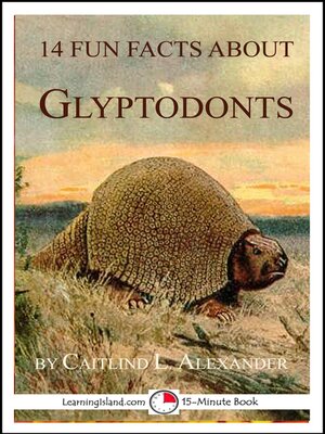 cover image of 14 Fun Facts About Glyptodonts